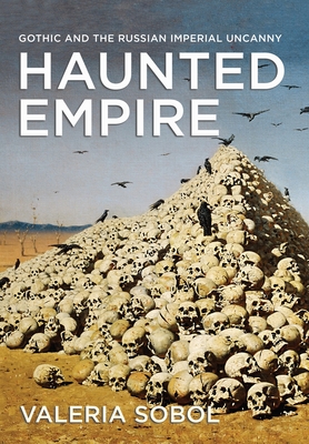 Haunted Empire: Gothic and the Russian Imperial Uncanny