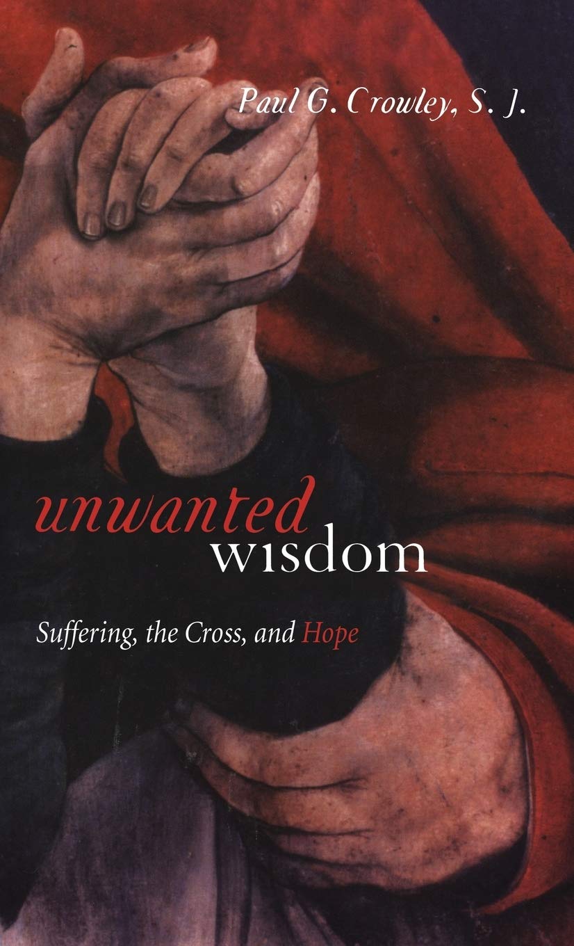 Unwanted Wisdom: Suffering, The Cross, And Hope