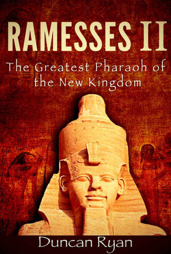 Ramesses II - The Greatest Pharaoh of the New Kingdom