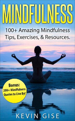 Mindfulness: 100+ Amazing Mindfulness Tips, Exercises & Resources. Bonus: 200+ Mindfulness Quotes to Live By! (Mindfulness for Beginner's, Mindfulness Meditation, Anxiety & Mindfulness)