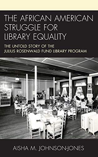 The African American Struggle for Library Equality: The Untold Story of the Julius Rosenwald Fund Library Program