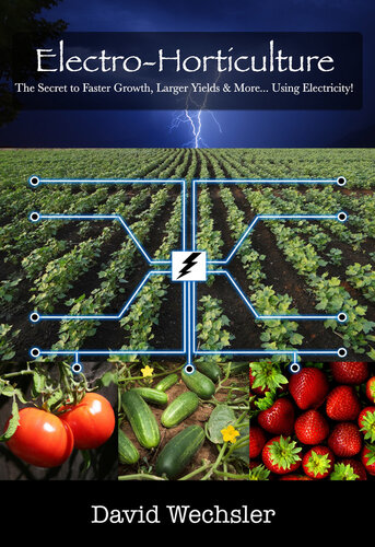 Electro-Horticulture: The Secret to Faster Growth, Larger Yields & More... Using Electricity!