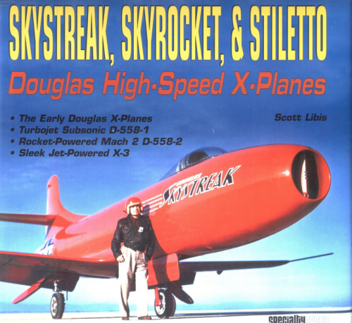 Skystreak, Skyrocket, & Stiletto: Douglas High-Speed X-Planes