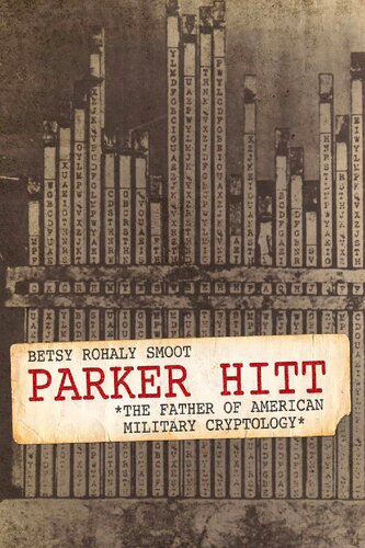 Parker Hitt: The Father Of American Military Cryptology