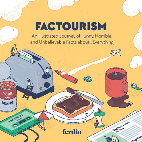Factourism: An Illustrated Journey of Funny, Horrible, and Unbelievable Facts About…Everything