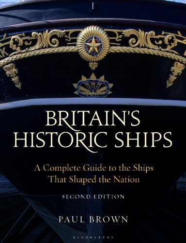 Britain's Historic Ships: A Complete Guide to the Ships That Shaped the Nation