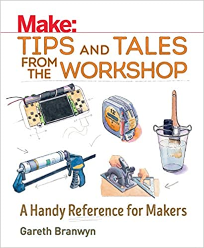 Make: Tips and Tales from the Workshop, Volume 2: A Handy Reference for Makers