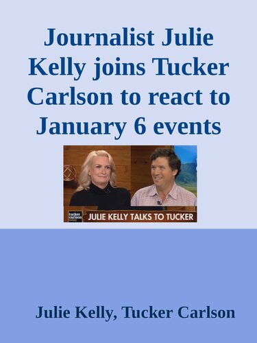 Journalist Julie Kelly joins Tucker Carlson to react to January 6 events