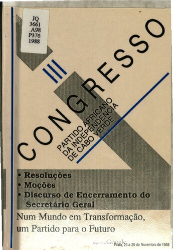III Congresso. Partido Africano da Independência de Cabo Verde. Resoluções. Moções. Discurso de Encerramento do Secretário Geral. Num Mundo em Transformação, um Partido para o Futuro. Praia, 25 a 30 de Novembro de 1988