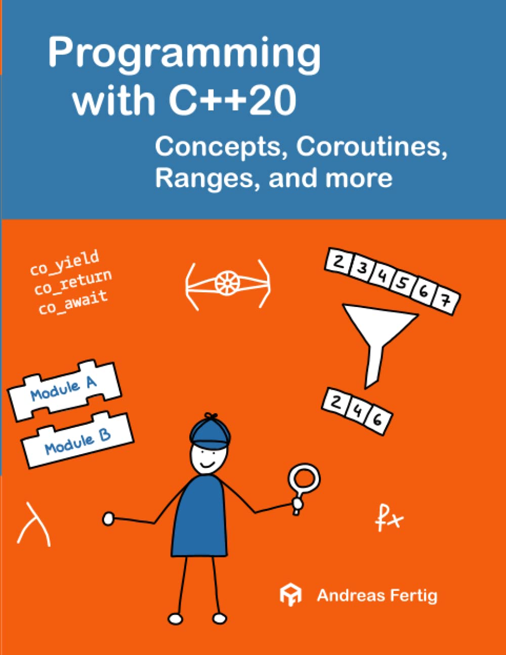 Programming with C++20: Concepts, Coroutines, Ranges, and more