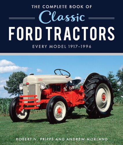 The Complete Book of Classic Ford Tractors: Every Model 1917–1996