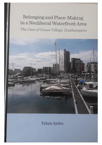 Belonging and Place-Making in a Neoliberal Waterfront Area The Case of Ocean Village, Southampton