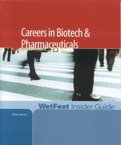 Careers in Biotech & Pharmaceuticals, 2006 Edition: WetFeet Insider Guide
