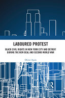 Laboured Protest: Black Civil Rights in New York City and Detroit During the New Deal and Second World War