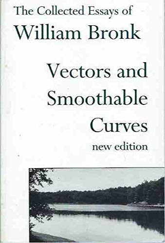 Vectors and Smoothable Curves: The Collected Essays of William Bronk, New Edition