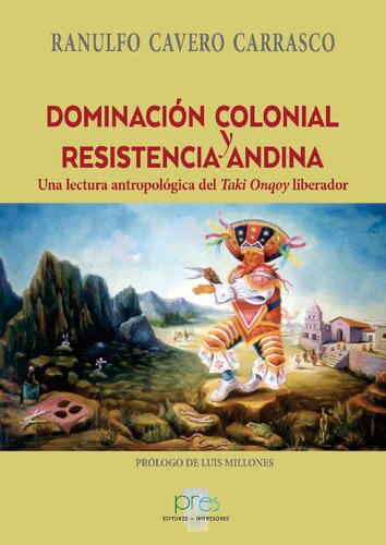 Domesticación colonial y resistencia andina. Una lectura antropológica del Taki Onqoy liberador