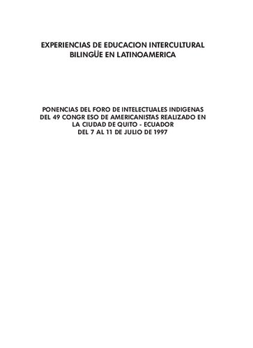 Experiencias de Educación Intercultural Bilingüe (EIB) en Latinoamérica. Ponencias  del Foro de Intelectuales Indígenas del 49 Congreso de Americanistas realizado en la ciudad de Quito - Ecuador del 7 al 11 de julio de 1997