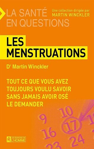Les menstruations • Tout ce que vous avez toujours voulu savoir sans jamais avoir osé le demander