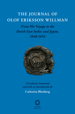 The Journal of Olof Eriksson Willman: From His Voyage to the Dutch East Indies and Japan, 1648-1654