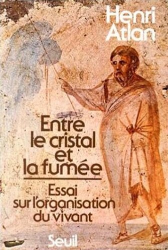 Entre le cristal et la fumée, essai sur l'organisation du vivant