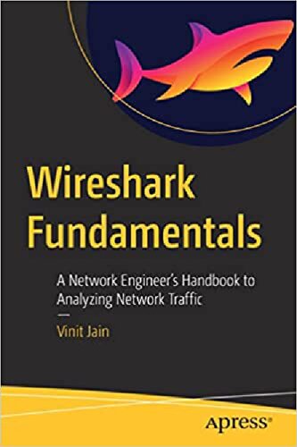Wireshark Fundamentals: A Network Engineer’s Handbook to Analyzing Network Traffic