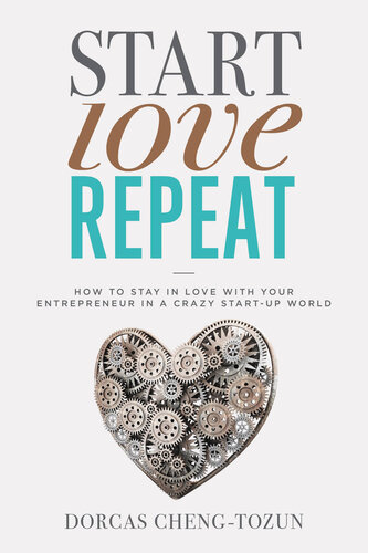 Start, Love, Repeat: How to Stay in Love with Your Entrepreneur in a Crazy Start-Up World