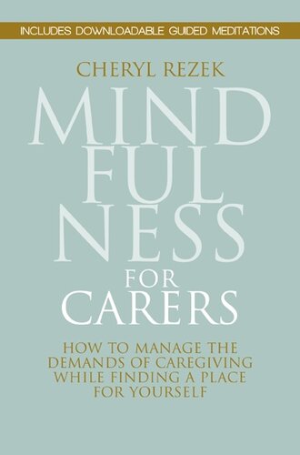 Mindfulness For Carers: How to Manage the Demands of Caregiving While Finding a Place for Yourself