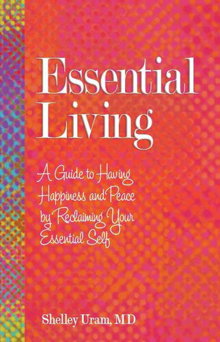 Essential Living: A Guide to Having Happiness and Peace by Reclaiming Your Essential Self