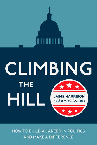Climbing the hill : how to build a career in politics and make a difference