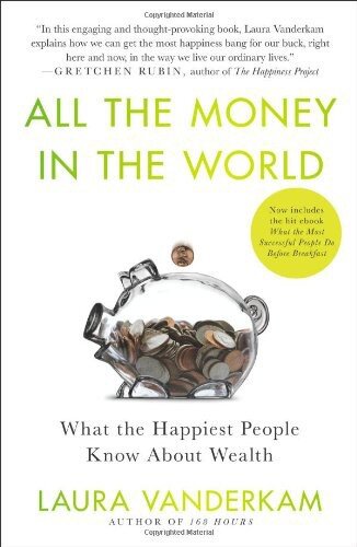 All the Money in the World: What the Happiest People Know About Wealth