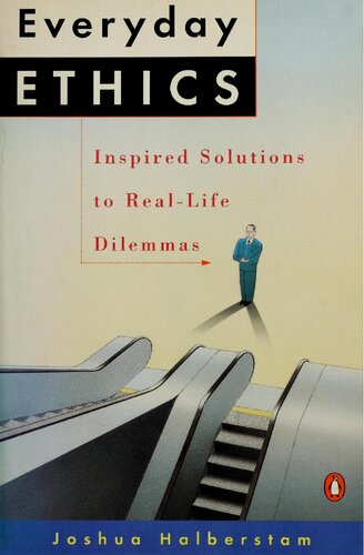 Everyday Ethics: Inspired Solutions to Real-Life Dilemmas