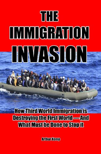 The Immigration Invasion: How Third World Immigration is Destroying the First World-and What Must be Done to Stop It