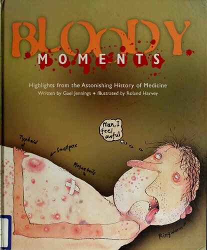 Bloody Moments: Highlights from the Astonishing History of Medicine