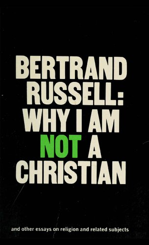 Why I am Not a Christian, and others essays on religion and related subjects