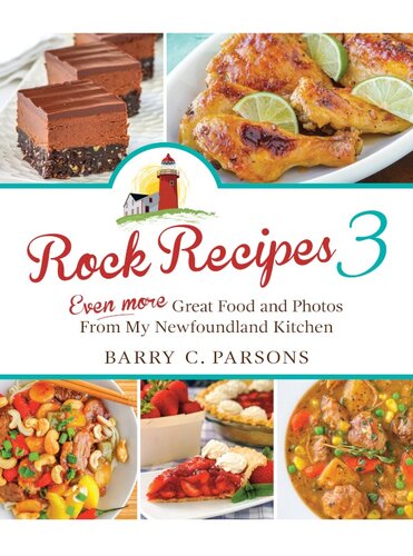 Rock Recipes 3: Even More Great Food and Photos from My Newfoundland Kitchen