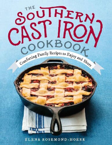 The Southern Cast Iron Cookbook: Comforting Family Recipes to Enjoy and Share