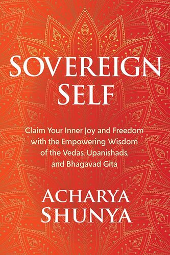 Sovereign self : claim your inner joy and freedom with the empowering wisdom of the Vedas, Upanishads, and Bhagavad Gita