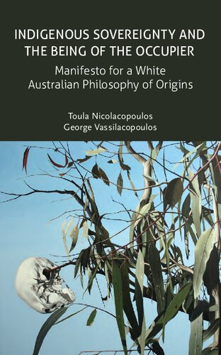 Indigenous Sovereignty and the Being of the Occupier: Manifesto for a White Australian Philosophy of Origins (Transmission)