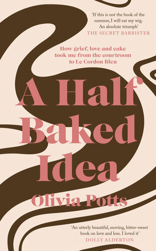 A half baked idea : how grief, love and cake took me from the courtroom to Le Cordon Bleu