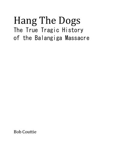 Hang the Dogs : The True Tragic History of the Balangiga Massacre