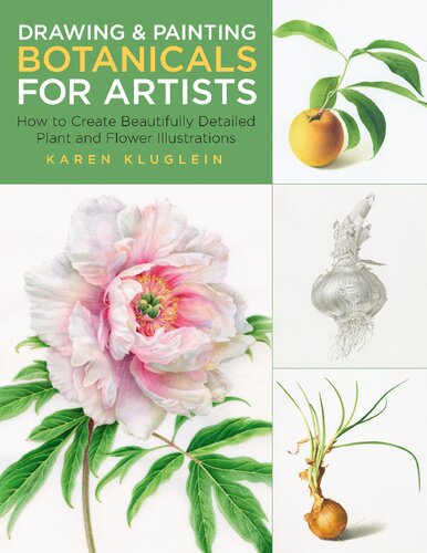 Drawing and Painting Botanicals for Artists: How to Create Beautifully Detailed Plant and Flower Illustrations