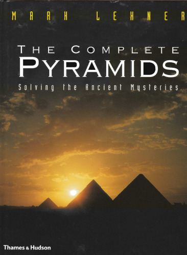 The Complete Pyramids: Solving the Ancient Mysteries