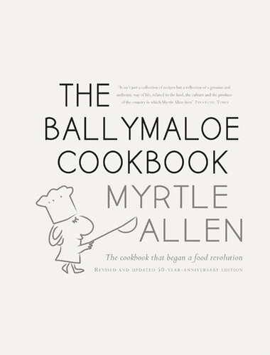 The Ballymaloe Cookbook, revised and updated 50-year anniversary edition : Classic recipes from Myrtle Allen's award-winning restaurant at Ballymaloe House.