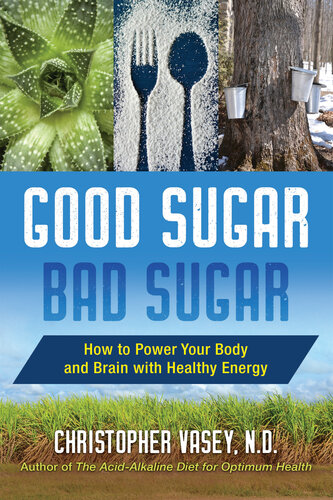 Good Sugar, Bad Sugar: How to Power Your Body and Brain with Healthy Energy