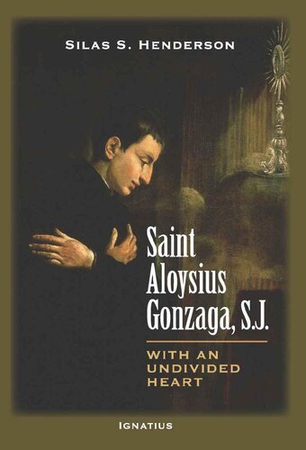 Saint Aloysius Gonzaga, S.J.: With an Undivided Heart