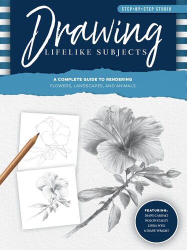Drawing Lifelike Subjects: A Complete Guide to Rendering Flowers, Landscapes, and Animals