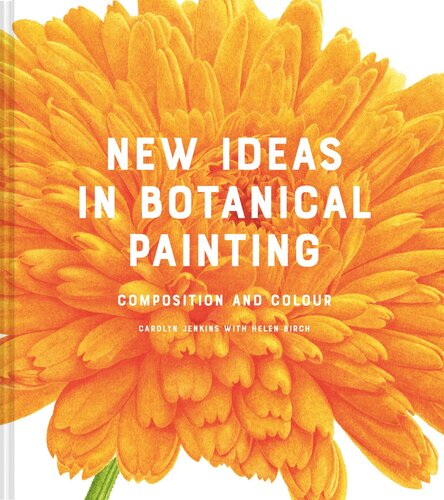 New Ideas in Botanical Painting: Composition and Colour