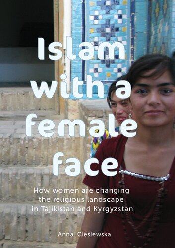 Islam with a Female Face: How Women are Changing the Religious Landscape in Tajikistan and Kyrgyzstan