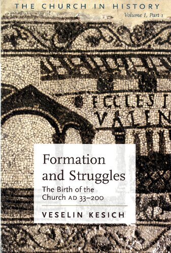 Formation And Struggles: The Church Ad 33-450: the Birth of the Church Ad 33-200, Volume 1, Part 1