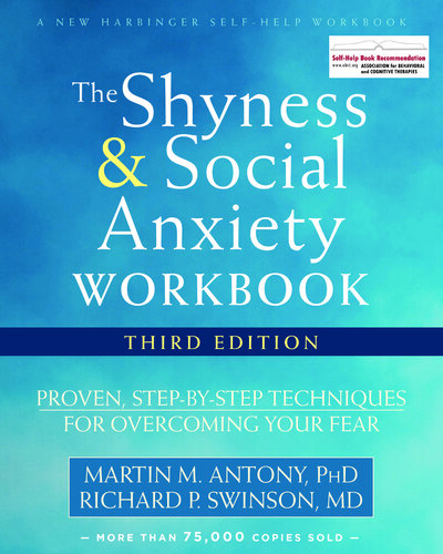 The Shyness and Social Anxiety Workbook: Proven, Step-By-Step Techniques for Overcoming Your Fear